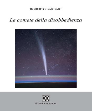 Le comete della disobbedienza - Roberto Barbari - Libro Il Convivio 2018 | Libraccio.it