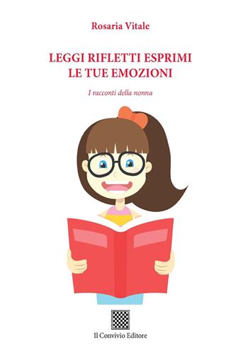 Leggi rifletti esprimi le tue emozioni. I racconti della nonna - Rosaria Vitale - Libro Il Convivio 2018 | Libraccio.it