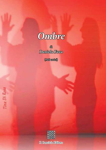 Ombre. (Atti unici) - Daniela Fava - Libro Il Convivio 2019 | Libraccio.it