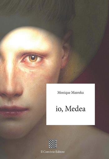 Io, Medea - Monique Mazreku - Libro Il Convivio 2019 | Libraccio.it