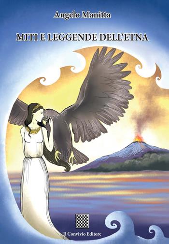Miti e leggende dell'Etna - Angelo Manitta - Libro Il Convivio 2018 | Libraccio.it