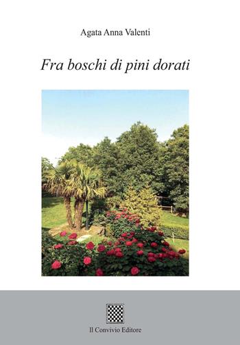 Fra boschi di pini dorati - Agata Anna Valenti - Libro Il Convivio 2019 | Libraccio.it
