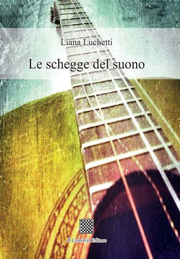 Le schegge del suono - Liana Luchetti - Libro Il Convivio 2019 | Libraccio.it