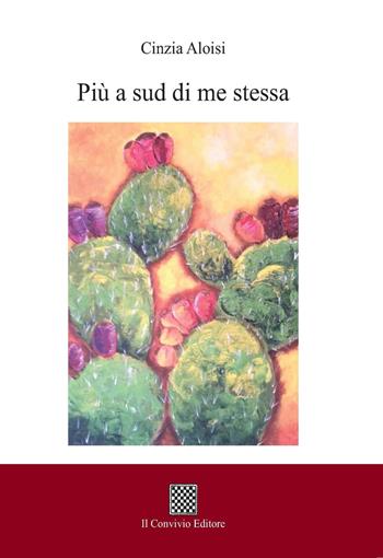 Più a sud di me stessa - Cinzia Aloisi - Libro Il Convivio 2019 | Libraccio.it