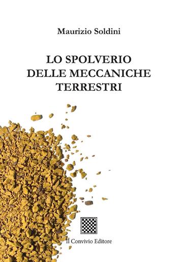 Lo spolverio delle meccaniche terrestri - Maurizio Soldini - Libro Il Convivio 2019 | Libraccio.it