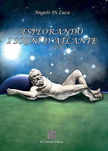Esplorando i sogni d'Atlante - Angelo Di Luca - Libro Il Convivio 2019 | Libraccio.it