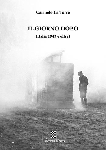 Il giorno dopo (Italia 1943 e oltre) - Carmelo La Torre - Libro Il Convivio 2019 | Libraccio.it
