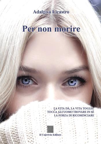 Per non morire - Adalgisa Licastro - Libro Il Convivio 2019 | Libraccio.it