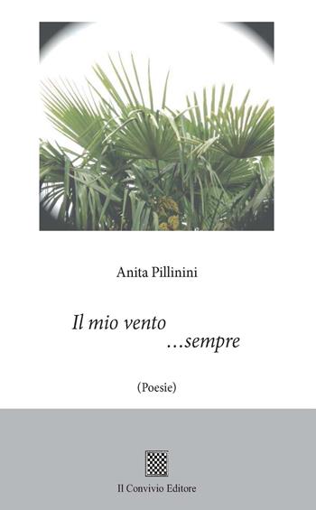 Il mio vento... sempre - Anita Pillinini - Libro Il Convivio 2019 | Libraccio.it