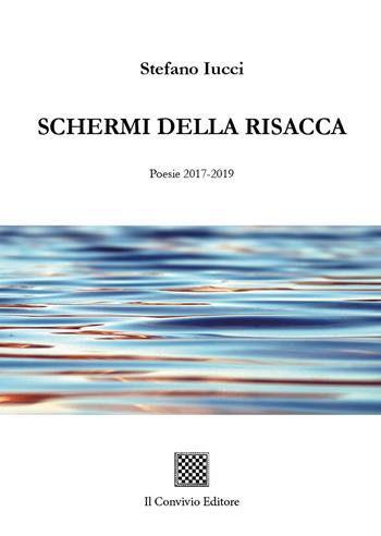 Schermi della risacca (Poesie 2017-2019) - Stefano Iucci - Libro Il Convivio 2019 | Libraccio.it