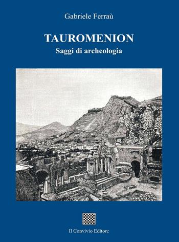 Tauromenion (Taormina). Saggi di archeologia - Gabriele Ferraù - Libro Il Convivio 2019 | Libraccio.it