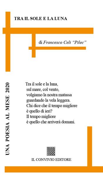 Tra il sole e la luna - Francesco Celi "Pilec" - Libro Il Convivio 2019 | Libraccio.it