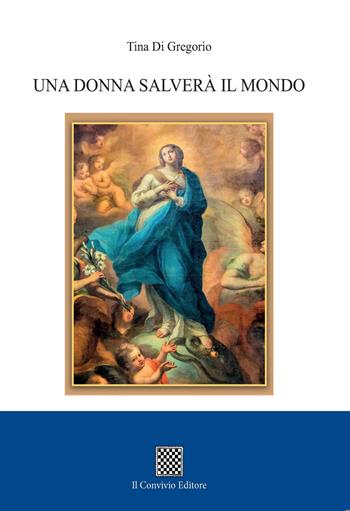 Una donna salverà il mondo - Tina Di Gregorio - Libro Il Convivio 2020 | Libraccio.it