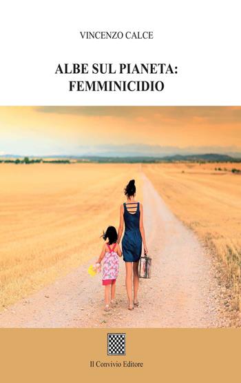 Albe sul pianeta: femminicidio - Vincenzo Calce - Libro Il Convivio 2020 | Libraccio.it