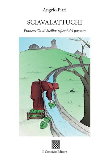 Sciavalattuchi. Francavilla di Sicilia: riflessi del passato - Angelo Pirri - Libro Il Convivio 2020 | Libraccio.it