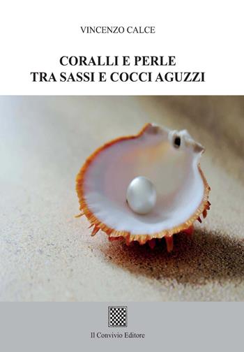 Coralli e perle tra sassi e cocci aguzzi - Vincenzo Calce - Libro Il Convivio 2020 | Libraccio.it