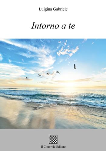 Intorno a te - Luigina Gabriele - Libro Il Convivio 2020 | Libraccio.it