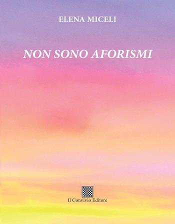 Non sono aforismi - Elena Miceli - Libro Il Convivio 2020 | Libraccio.it