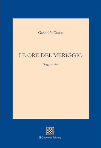 Le ore del meriggio - Gandolfo Cascio - Libro Il Convivio 2020 | Libraccio.it