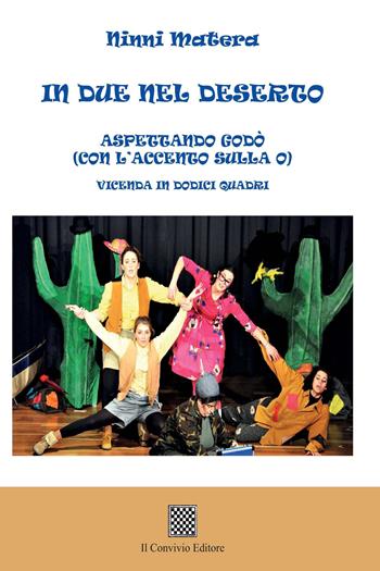 In due nel deserto. Aspettando Godò (con l'accento sulla o). Vicenda in dodici quadri - Ninni Matera - Libro Il Convivio 2020 | Libraccio.it
