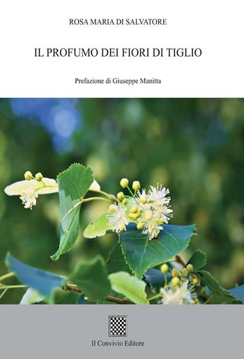 Il profumo dei fiori di tiglio - Rosa Maria Di Salvatore - Libro Il Convivio 2020 | Libraccio.it
