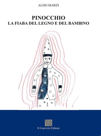 Pinocchio. La fiaba del legno e del bambino - Aldo Marzi - Libro Il Convivio 2020 | Libraccio.it