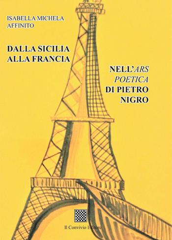 Dalla Sicilia alla Francia. Nell'Ars poetica di Pietro Nigro - Isabella Michela Affinito - Libro Il Convivio 2021 | Libraccio.it