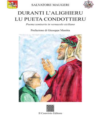 Duranti l'Alighieru lu pueta condottieru. Poema semiserio in vernacolo siciliano - Salvatore Maugeri - Libro Il Convivio 2020 | Libraccio.it