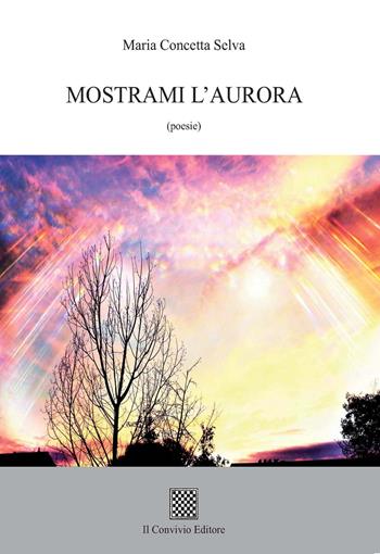 Mostrami l'aurora - Maria Concetta Selva - Libro Il Convivio 2020 | Libraccio.it