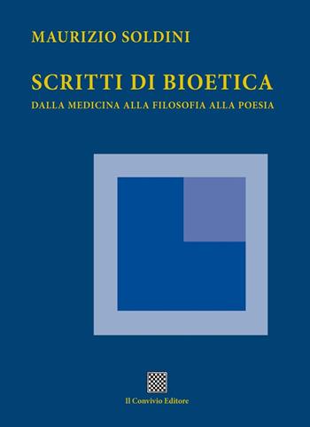Scritti di bioetica. Dalla medicina alla filosofia alla poesia - Maurizio Soldini - Libro Il Convivio 2020 | Libraccio.it