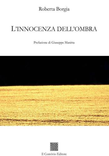 L' innocenza dell'ombra - Roberta Borgia - Libro Il Convivio 2020 | Libraccio.it
