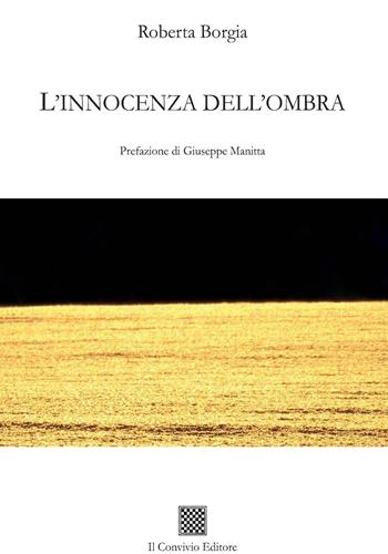 L'innocenza dell'ombra - Roberta Borgia - Libro Il Convivio 2020 | Libraccio.it