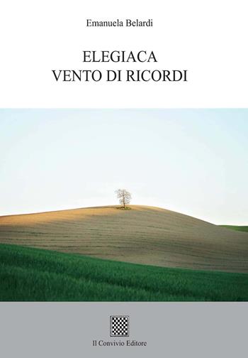 Elegiaca vento di ricordi - Emanuela Belardi - Libro Il Convivio 2021 | Libraccio.it