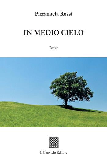 In medio cielo - Pierangela Rossi - Libro Il Convivio 2020 | Libraccio.it