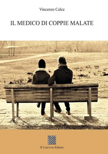 Il medico di coppie malate - Vincenzo Calce - Libro Il Convivio 2021 | Libraccio.it