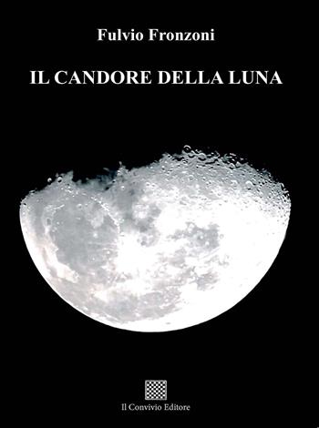 Il candore della luna - Fulvio Fronzoni - Libro Il Convivio 2021 | Libraccio.it