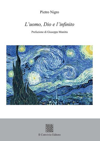 L'uomo, Dio e l'infinito - Pietro Nigro - Libro Il Convivio 2021 | Libraccio.it