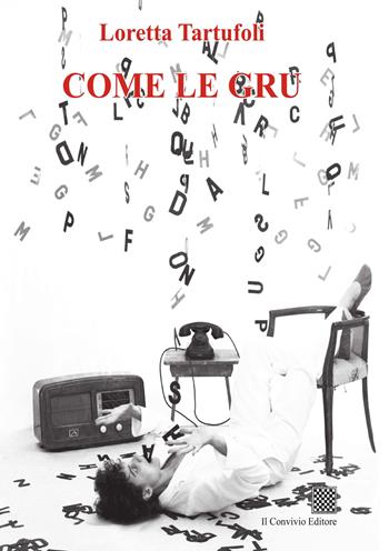 Come le gru - Loretta Tartufoli - Libro Il Convivio 2021 | Libraccio.it