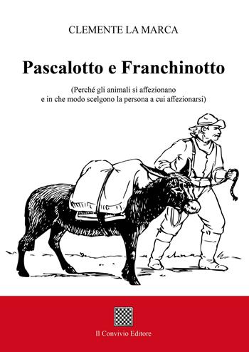 Pascalotto e Franchinotto. (Perché gli animali si affezionano e in che modo scelgono la persona a cui affezionarsi) - Clemente La Marca - Libro Il Convivio 2021 | Libraccio.it