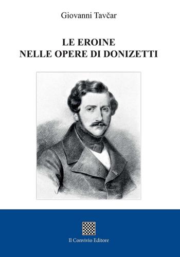 Le eroine nelle opere di Donizetti - Giovanni Tavcar - Libro Il Convivio 2021 | Libraccio.it