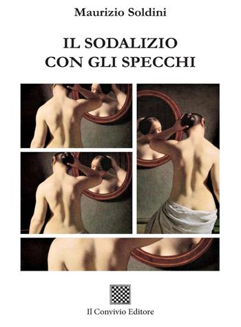Il sodalizio con gli specchi - Maurizio Soldini - Libro Il Convivio 2021 | Libraccio.it