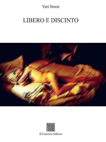 Libero e discinto - Yuri Storai - Libro Il Convivio 2021 | Libraccio.it