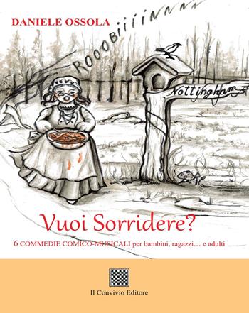 Vuoi Sorridere? 6 commedie comico-musicali per bambini, ragazzi... e adulti - Daniele Ossola - Libro Il Convivio 2021 | Libraccio.it