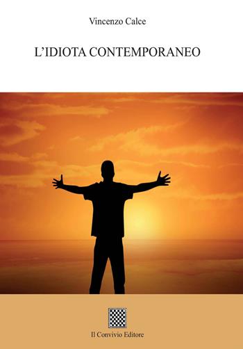 L'idiota contemporaneo - Vincenzo Calce - Libro Il Convivio 2021 | Libraccio.it