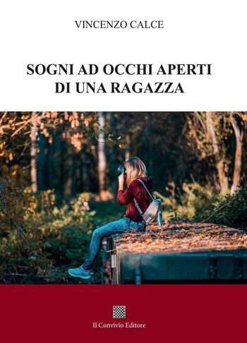 Sogni ad occhi aperti di una ragazza - Vincenzo Calce - Libro Il Convivio 2021 | Libraccio.it