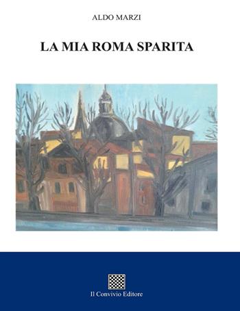 La mia Roma sparita - Aldo Marzi - Libro Il Convivio 2021 | Libraccio.it