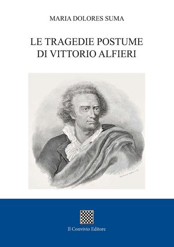 Le tragedie postume di Vittorio Alfieri - Maria Dolores Suma - Libro Il Convivio 2021 | Libraccio.it