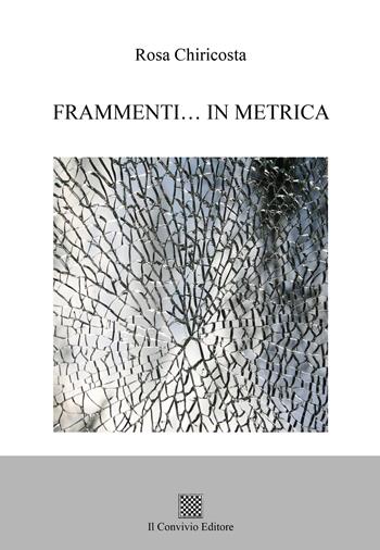 Frammenti... in metrica - Rosa Chiricosta - Libro Il Convivio 2021 | Libraccio.it