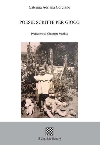 Poesie scritte per gioco - Caterina Adriana Cordiano - Libro Il Convivio 2022 | Libraccio.it