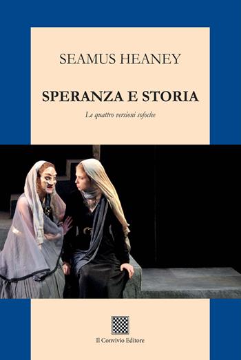 Speranza e storia. Le quattro versioni sofoclee - Seamus Heaney - Libro Il Convivio 2022 | Libraccio.it